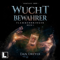 WuchtBewahrer - FlammenBringer, Band 2 (ungekürzt) - Dan Dreyer - Hörbuch