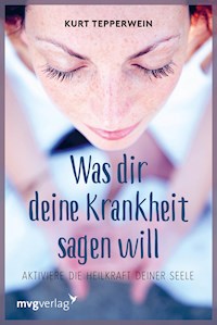Was Dir Deine Krankheit sagen will - Kurt Tepperwein - E-Book