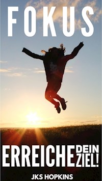 Fokus, erreiche dein Ziel! - JKS Hopkins - E-Book