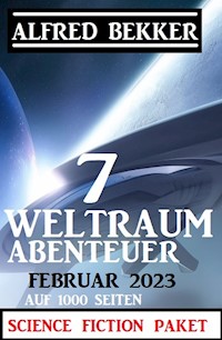 7 Weltraum-Abenteuer Februar 2023 - Science Fiction Paket auf 1000 Seiten - Alfred Bekker - E-Book