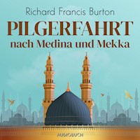 Pilgerfahrt nach Medina und Mekka - Richard Francis Burton - Hörbuch