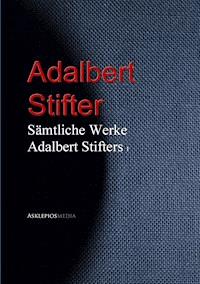 Gesammelte Werke Adalbert Stifters - Adalbert  Stifter - E-Book