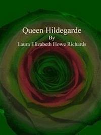 Queen Hildegarde - Laura Elizabeth Howe Richards - E-Book