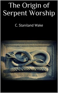 The Origin of Serpent Worship - C. Staniland Wake - E-Book