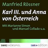 Karl III. und Anna von Österreich - Manfried Rössner - Hörbuch