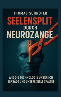 Seelensplit durch Neurozange - Thomas Schröter - E-Book