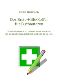Der Erste-Hilfe-Koffer für Buchautoren - Heike Thormann - E-Book