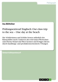 Prüfungsentwurf Englisch: Our class trip to the sea – One day at the beach - Ina Böttcher - E-Book