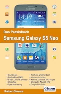 Das Praxisbuch Samsung Galaxy S5 Neo - Handbuch für Einsteiger - Rainer Gievers - E-Book