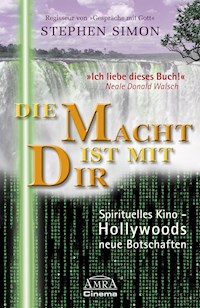 DIE MACHT IST MIT DIR: Spirituelles Kino - Hollywoods neue Botschaften - Stephen Simon - E-Book