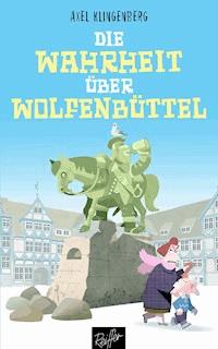 Die Wahrheit über Wolfenbüttel - Axel Klingenberg - E-Book