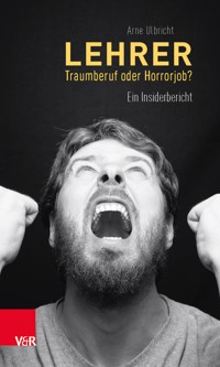Lehrer - Traumberuf oder Horrorjob? - Arne Ulbricht - E-Book