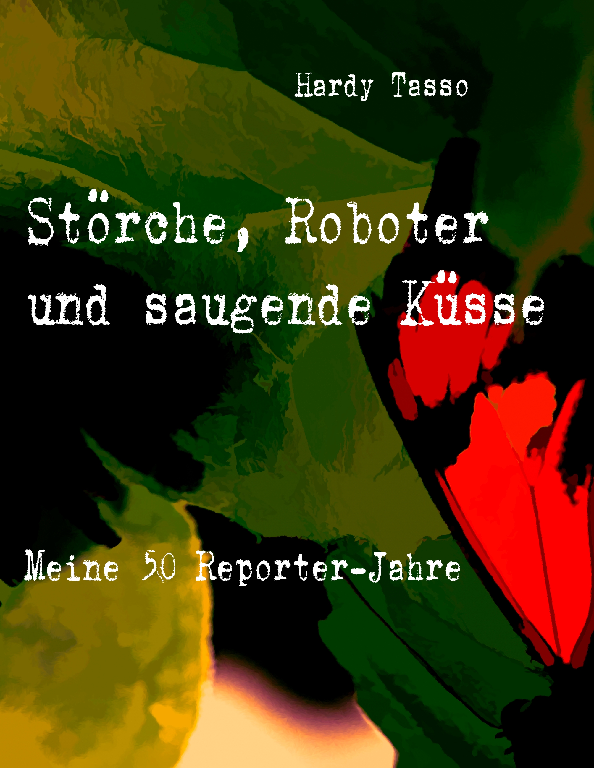 Störche, Roboter und saugende Küsse - Hardy Tasso - E-Book