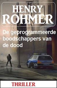 De geprogrammeerde boodschappers van de dood: Thriller - Henry Rohmer - E-Book