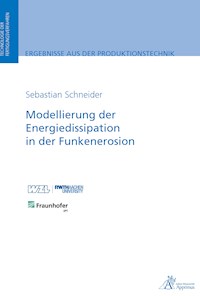 Modellierung der Energiedissipation in der Funkenerosion - Sebastian Schneider - E-Book