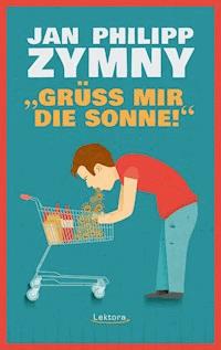 "Grüß mir die Sonne!" - Jan Philipp Zymny - E-Book