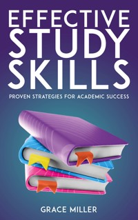 Effective Study Skills - Proven Strategies for Academic Success - Grace Miller - E-Book
