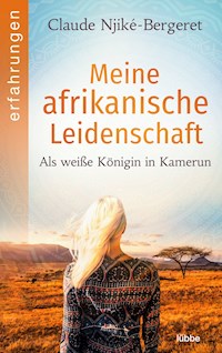 Meine afrikanische Leidenschaft - Claude Njiké-Bergeret - E-Book