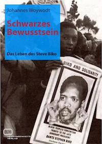 Schwarzes Bewusstsein: Das Leben des Steve Biko - Johannes Woywodt - E-Book