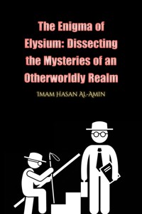 The Enigma of Elysium: Dissecting the Mysteries of an Otherworldly Realm by Md.Al-Amin - Md Al Amin - E-Book