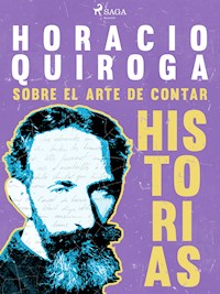Sobre el arte de contar historias - Horacio Quiroga - E-Book