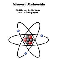 Einführung in die Kern und Teilchenphysik - Simone Malacrida - E-Book