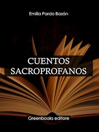 Cuentos sacroprofanos - Emilia Pardo Bazán - E-Book
