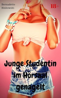 Junge Studentin im Hörsaal genagelt - Bernadette Binkowski - E-Book