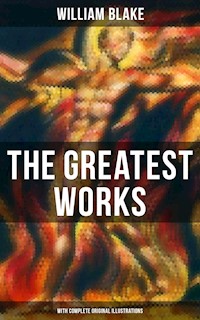 The Greatest Works of William Blake (With Complete Original Illustrations) - William Blake - E-Book