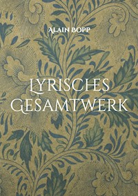 Lyrisches Gesamtwerk - Alain Bopp - E-Book