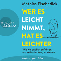 Wer es leicht nimmt, hat es leichter - Wie wir endlich aufhören, uns selbst im Weg zu stehen (Autorisierte Lesefassung) - Mathias Fischedick - Hörbuch