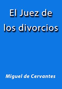 El juez de los divorcios - Miguel de Cervantes - E-Book