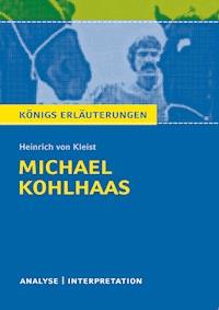 Michael Kohlhaas von Heinrich von Kleist. Textanalyse und Interpretation mit ausführlicher Inhaltsangabe und Abituraufgaben mit Lösungen. - Heinrich von Kleist - E-Book