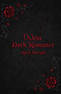 (K)ein Dark Romance - April Morgan - E-Book