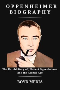 OPPENHEIMER BIOGRAPHY - BOYD MEDIA - E-Book