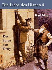 Die Liebe des Ulanen 4  Der Spion von Ortry - Karl May - E-Book