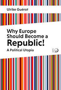 Why Europe Should Become a Republic! - Ulrike Guérot - E-Book