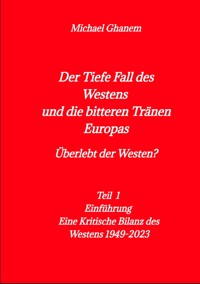Der tiefe Fall des Westens und die bitteren Tränen Europas - Michael Ghanem - E-Book