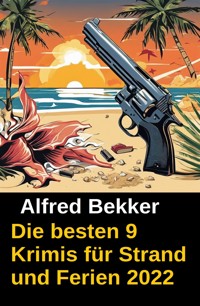Die besten 9 Krimis für Strand und Ferien 2022 - Alfred Bekker - E-Book