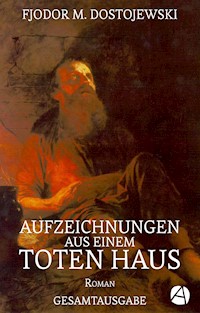 Aufzeichnungen aus einem toten Haus. Gesamtausgabe - Fjodor M. Dostojewski - E-Book