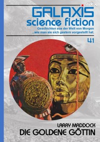 GALAXIS SCIENCE FICTION, Band 41: DIE GOLDENE GÖTTIN - Larry Maddock - E-Book