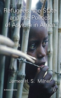 Refugees, the State and the Politics of Asylum in Africa - J. Milner - E-Book