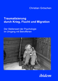 Traumatisierung durch Krieg, Flucht und Migration - Christian Gröschen - E-Book