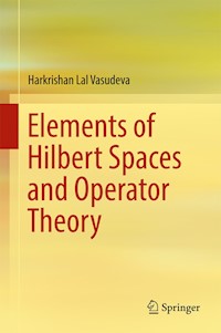 Elements of Hilbert Spaces and Operator Theory - Harkrishan Lal Vasudeva - E-Book