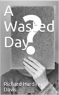 A Wasted Day - Richard Harding Davis - E-Book