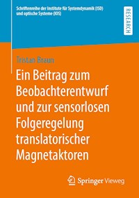 Ein Beitrag zum Beobachterentwurf und zur sensorlosen Folgeregelung translatorischer Magnetaktoren - Tristan Braun - E-Book