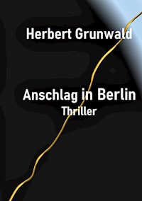 Anschlag in Berlin - Herbert Grunwald - E-Book