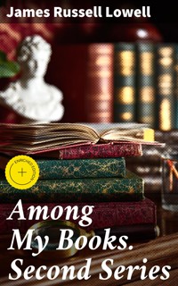 Among My Books. Second Series - James Russell Lowell - E-Book
