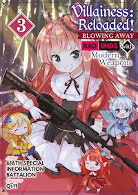 Villainess: Reloaded! Blowing Away Bad Ends with Modern Weapons Volume 3 - 616th Special Information Battalion - E-Book