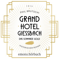Grandhotel Giessbach. Das schwarze Gold - Historischer Roman (Ungekürzt) - Phil Brutschi - Hörbuch